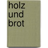 Holz und Brot by O. Ross