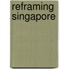 Reframing Singapore door Syed Muhd Khairudin Aljunied