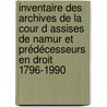 Inventaire des archives de la cour d assises de Namur et prédécesseurs en droit 1796-1990 door Julie Godinas