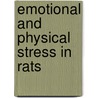 Emotional and physical stress in rats by F.T.A. Pijlman