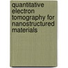 Quantitative Electron Tomography for Nanostructured Materials by H. Friedrich