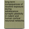 Long-term consequences of nicotine exposure during adolescence: synaptic plasticity in rodent and human cortical neuronal networks door N. Goriounova