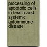 Processing of apoptotic cells in health and systemic autoimmune disease by B. Zwart