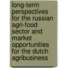 Long-term perspectives for the Russian agri-food sector and market opportunities for the Dutch agribusiness door S. van Berkum