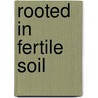 Rooted in fertile soil door A. Fleischer