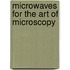 Microwaves for the art of microscopy