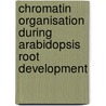 Chromatin organisation during Arabidopsis root development door M.A. Lorvellec