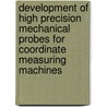 Development of high precision mechanical probes for coordinate measuring machines door W.O. Pril