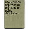 A Foucaultian approach to the study of Policy deadlocks door M.G. Huys