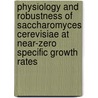 Physiology and robustness of Saccharomyces cerevisiae at near-zero specific growth rates door L.G.M. Boender -van Dijk