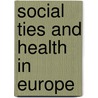 Social Ties and Health in Europe door T.H.M. Huijts