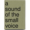 A sound of the small voice by H.C.I. Andriessen
