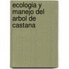 Ecologia y manejo del arbol de Castana by P.A. Zuidema
