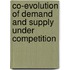 Co-Evolution of demand and supply under competition