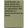 Contribution du droit penal de l environnement a la repression des atteintes a l environnement au Benin door Francois Tchoca Fanikoua