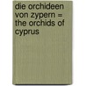 Die orchideen von Zypern = The orchids of Cyprus by C.A.J. Kreutz
