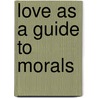 Love as a guide to morals door Andrew Fitz-Gibbon