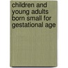 Children and Young Adults Born Small for Gestational Age door Maite van Dijk