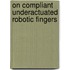 On compliant underactuated robotic fingers