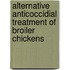 Alternative Anticoccidial Treatment of Broiler Chickens