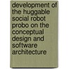 Development of the huggable social robot probo on the conceptual design and software architecture door Jelle Saldien