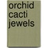Orchid cacti jewels