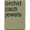 Orchid cacti jewels door F.A. Supplie