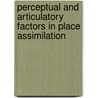 Perceptual and articulatory factors in place assimilation by J. Jun