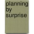 Planning by surprise