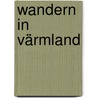 Wandern in Värmland by P. Van Bodengraven