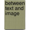 Between Text and Image door D. Chiaro