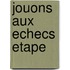 Jouons aux echecs etape