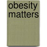Obesity Matters door E.A. Molenaar