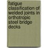 Fatigue classification of welded joints in orthotropic steel bridge decks