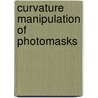Curvature manipulation of photomasks door Christiaan L. Valentin