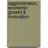 Agglomeration, economic growht & innovation by F. van Oort