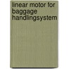 Linear motor for baggage handlingsystem by J. Makarovic