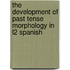 The development of past tense morphology in L2 Spanish