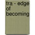 Tra - Edge of becoming