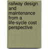 Railway design and maintenance from a life-sycle cost perspective door A. Zoeteman