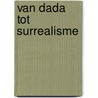Van dada tot surrealisme by R. Stern