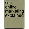 Seo Online Marketing Explained door J.R. Bruijn