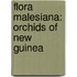 Flora Malesiana: Orchids of New Guinea
