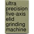 Ultra precision five-axis elid grinding machine