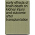 Early effects of brain death on kidney injury and outcome after transplantation