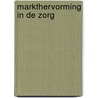 Markthervorming in de Zorg by J.A.M. Maarse