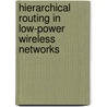 Hierarchical Routing in Low-Power Wireless Networks door K. Iwanicki