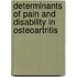 Determinants of pain and disability in osteoartritis