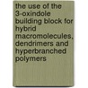 The use of the 3-oxindole building block for hybrid macromolecules, dendrimers and hyperbranched polymers by A. Vandendriessche