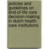 Policies and guidelines on end-of-life care decision-making in Dutch health care institutions door B. Hesselink